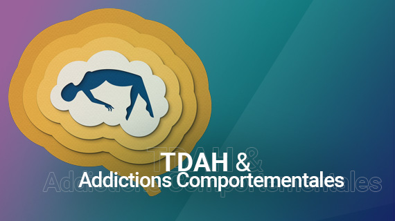 TDAH & Addictions comportementales