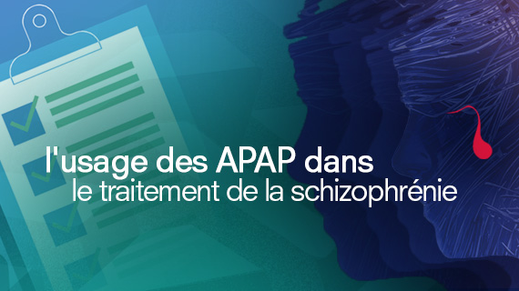 Quiz - L'utilisation des APAP dans le traitement de la schizophrénie