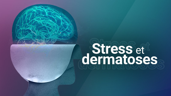 Stress et dermatoses : comprendre le lien entre le psychisme et la peau