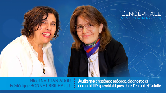 Autisme : repérage précoce, diagnostic et comorbidités psychiatriques chez l’enfant et l’adulte
