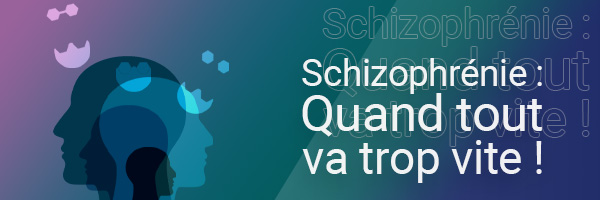 Schizophrénie- quand-ça-va-trop-vite-bandeau