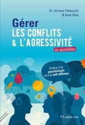 Gérer les conflits et l'agressivité au quotidien, par Axel SOLA et Jérôme PALAZZOLO