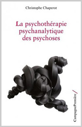 La psychothérapie psychanalytique des psychoses, par Christophe CHAPEROT 