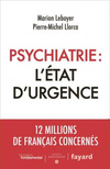 Psychiatrie : l'état d'urgence - Marion Leboyer & Pierre-Michel Llorca