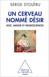 Un cerveau nommé désir - Sexe, amour et neurosciences