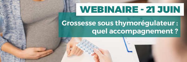 Webinaire "Grossesse sous thymorégulateur : quel accompagnement ?"